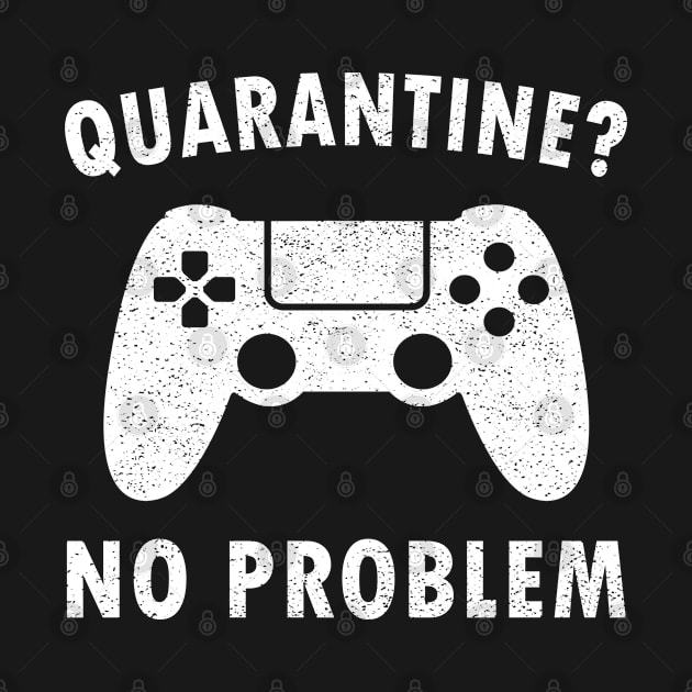 Quarantine No Problem | Lockdown Gifts For Gamer by MFK_Clothes