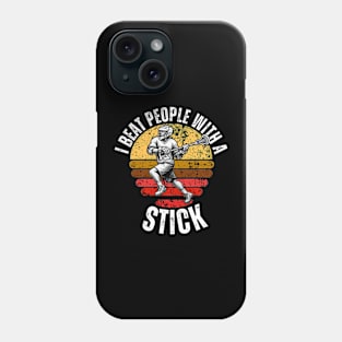 I Beat People With a Stick Lacrosse Phone Case