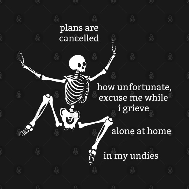 Sassy Skeleton: "Plans Are Cancelled" by Brave Dave Apparel