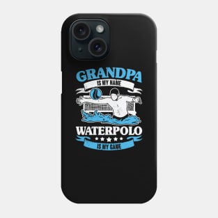 Grandpa Is My Name Waterpolo Is My Game Phone Case