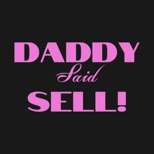 Daddy Said Sell! Pink T-Shirt