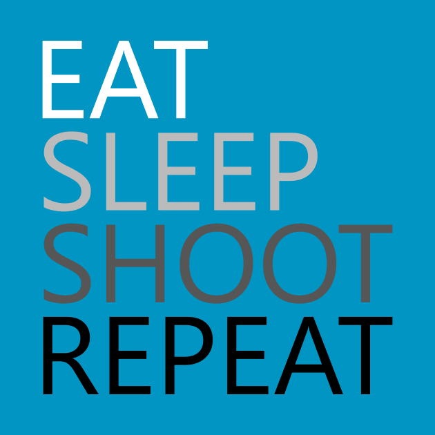 Eat Sleep Shoot Repeat by MelissaJoyCreative