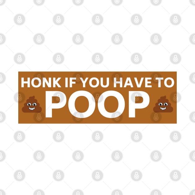 Honk if you have to poop, Funny poop saying bumper by yass-art