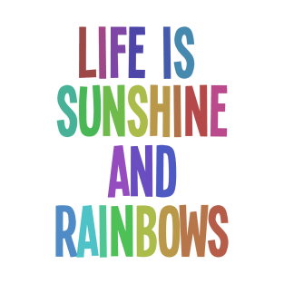 life is sunshine and rainbows T-Shirt