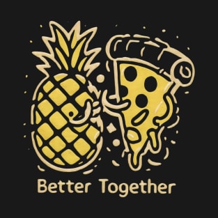 Pineapple on Pizza, Better together T-Shirt