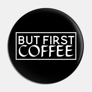 But First Coffee the best coffee lover gift Pin