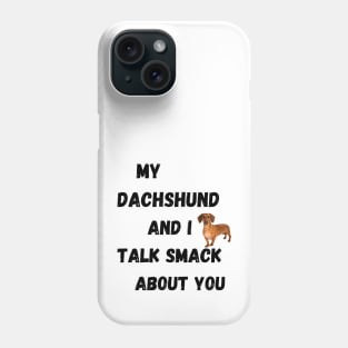 My Dachshund and I Talk Smack Phone Case