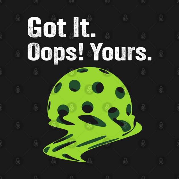 Got It Oops! Yours Funny Pickleball Melting by PunnyPoyoShop