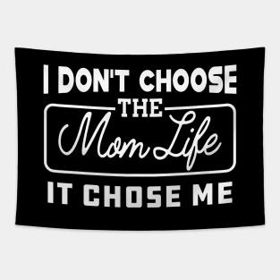 Mom Life - I don't choose the mom life it chose me Tapestry