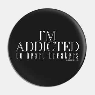 I'm addicted to Heart-Breakers Pin