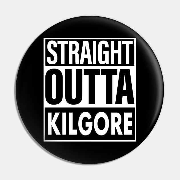 Kilgore Name Straight Outta Kilgore Pin by ThanhNga