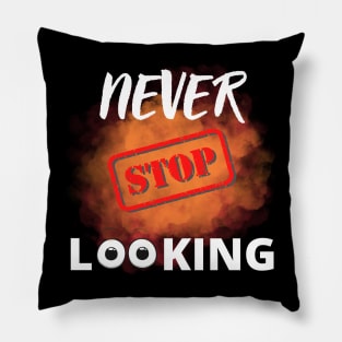 Never stop looking Pillow