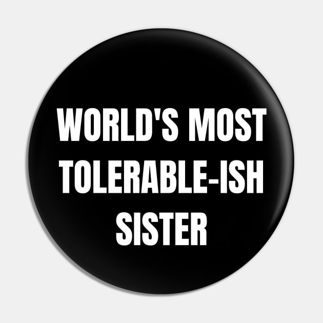 World's Most Tolerable-ish Sister! Pin by SocietyTwentyThree