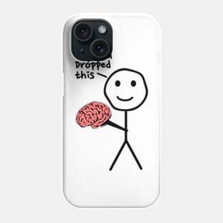 Hey You Dropped This - Brain Phone Case