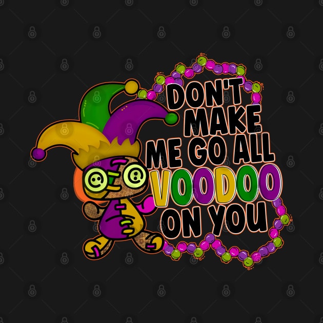 Mardi Gras Don't Make Me Go All Voodoo On You Orange Yellow Green by Funny Stuff Club