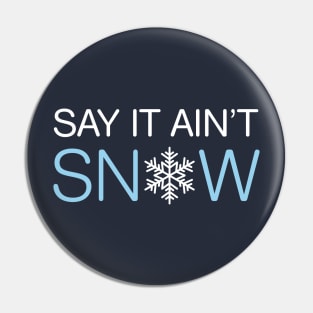 Say It Ain’t Snow Pun Pin