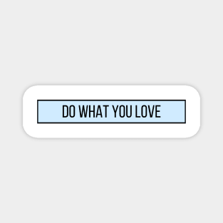 Do What You Love - Inspiring and Motivational Quotes Magnet