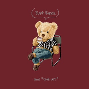 Just Relax and chill out slogan with cute bear toy sitting and sipping coffee T-Shirt