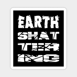 Earth-Shattering Magnet