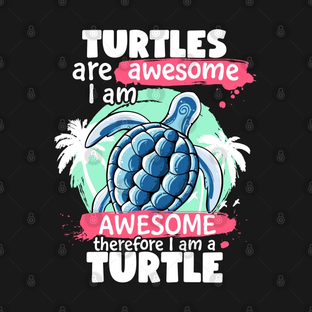 Turtles Are Awesome I am Awesome Therefore I Am A Turtle by MerchBeastStudio