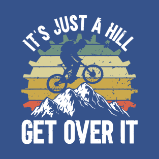 it's just a hill get over it 3 T-Shirt