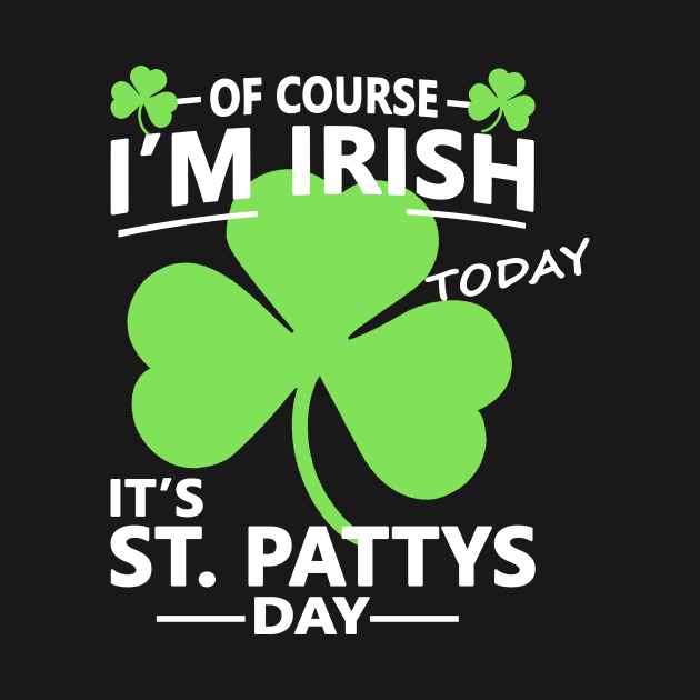 Of course Im Irish Today - Funny, Inappropriate Offensive St Patricks Day Drinking Team Shirt, Irish Pride, Irish Drinking Squad, St Patricks Day 2018, St Pattys Day, St Patricks Day Shirts by BlueTshirtCo