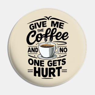 Give Me The Coffee And No One Gets Hurt. Funny Pin