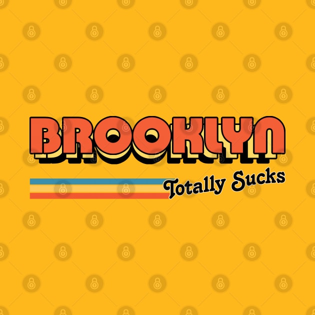 Brooklyn Totally Sucks / Humorous Retro Typography Design by DankFutura