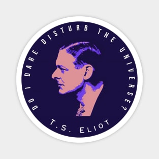 T.S. Eliot portrait and quote:  Do I dare disturb the universe? Magnet