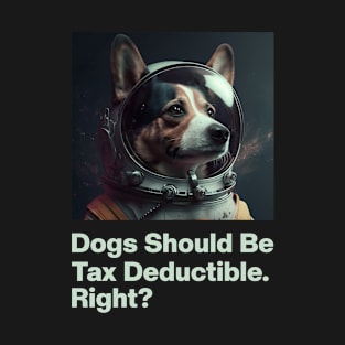 Dogs Should Be Tax Deductible T-Shirt