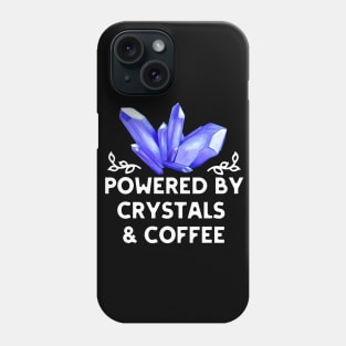 Powered by Crystals and Coffee Phone Case