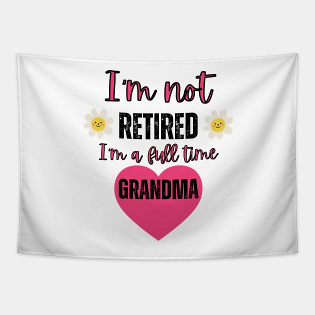 I'm not retired I'm a full time grandma Tapestry by Rubi16