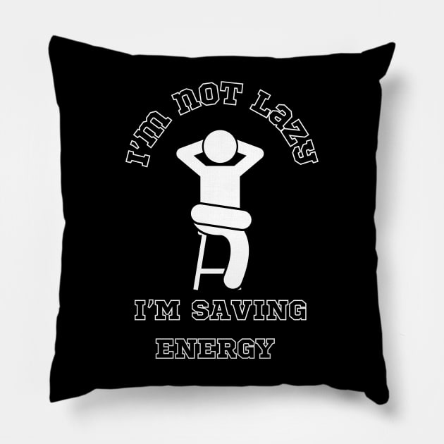 I am not lazy, I am saving energy Pillow by Drawab Designs