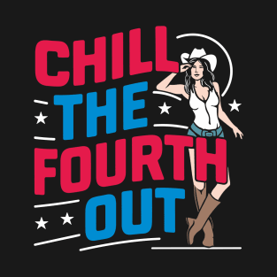 Chill the Fourth Out Patriotic Cowgirl Independence Day T-Shirt