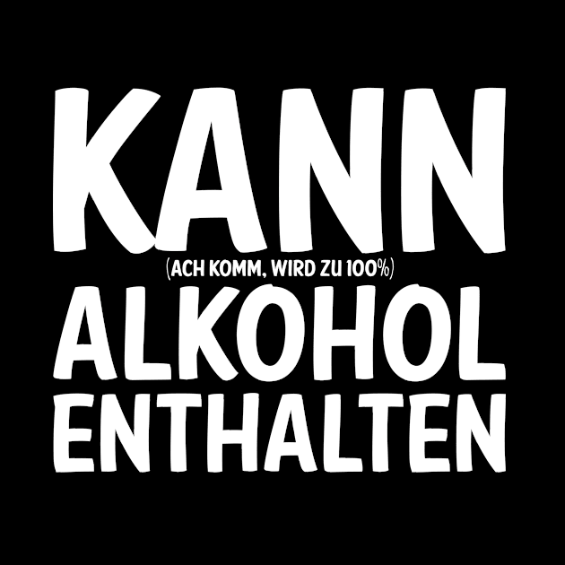 Kann Alkohol Enthalten I Bier Wein Schnaps Alk  Saufen by 5StarDesigns