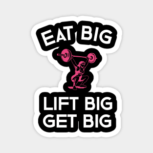 Eat Big Lift Big Get Big Magnet