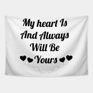 My heart is and always will be yours Tapestry