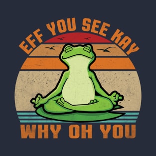 EFF You See Kay , Why OH You . T-Shirt