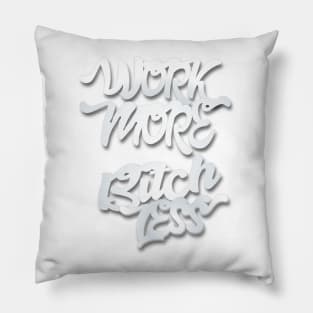 Work More Bitch Less Entrepreneur Shirt Pillow