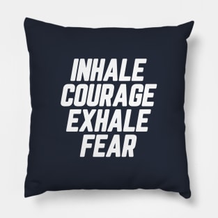 Inhale Courage Exhale Fear #6 Pillow