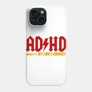 AD/HD Highway to HEY LOOK A SQUIRREL! Phone Case