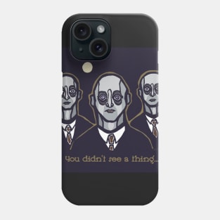 You Didn't See A Thing... Phone Case