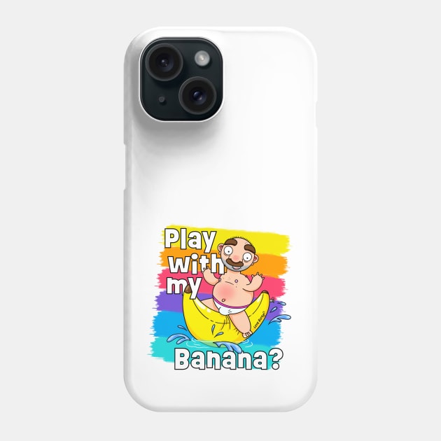 Play with my Banana? Phone Case by LoveBurty