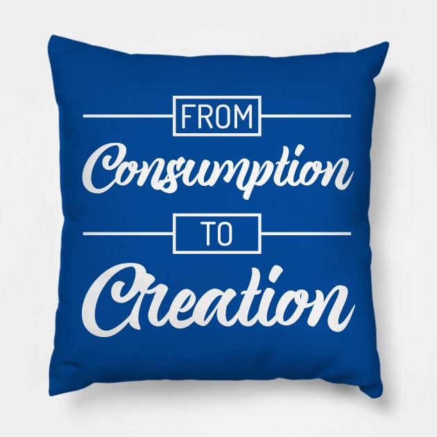 From Consumption To Creation | Productivity | Quotes | Royal Blue Pillow by Wintre2