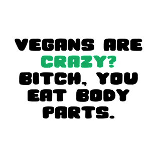 vegans are crazy? T-Shirt