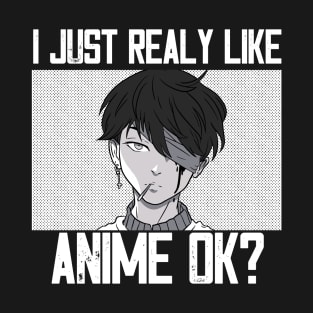 I Just Realy Like Anime Ok T-Shirt