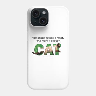 The more people I meet the more I like my cat - Siamese cat oil painting word art Phone Case