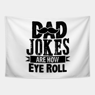 Dad Jokes are how Eye Roll funny quote Tapestry