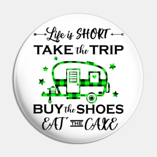 Life Is Short Take The Trip Buy The Shoes Camping Pin