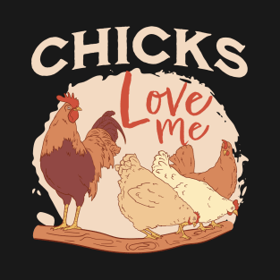 Chicks love me T-Shirt